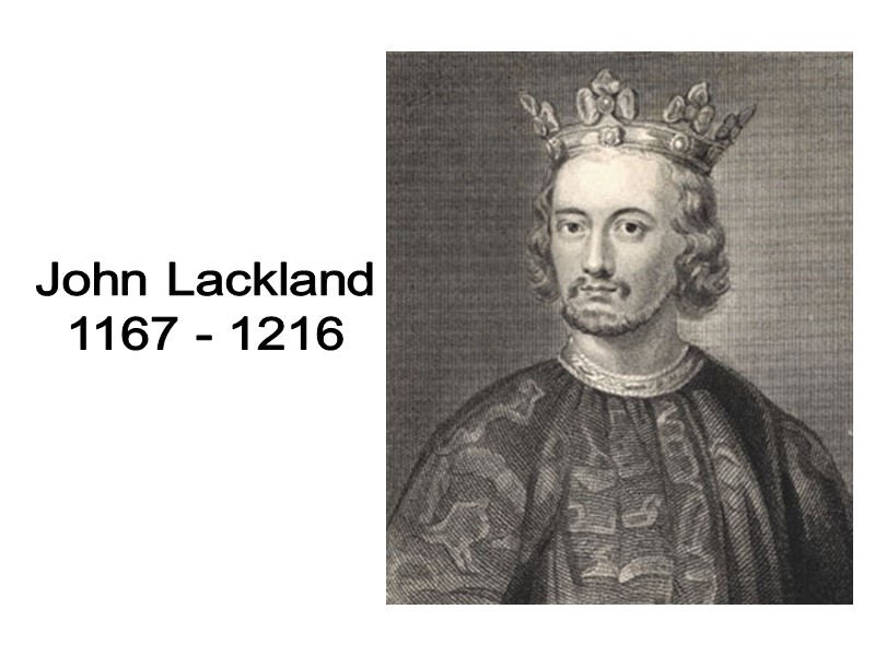 John Lackland 1167 - 1216